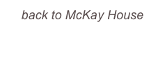 back to McKay House